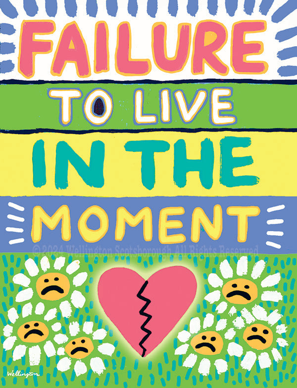 Failure to Live in the Moment!