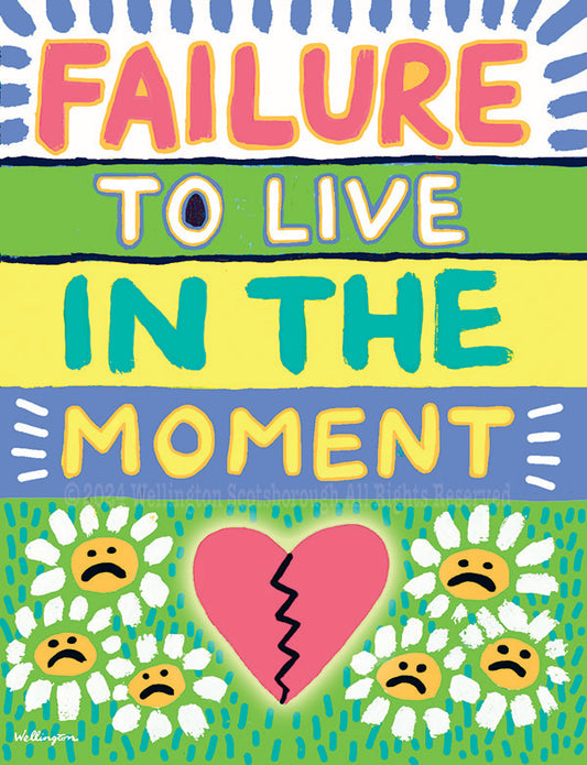 Failure to Live in the Moment!